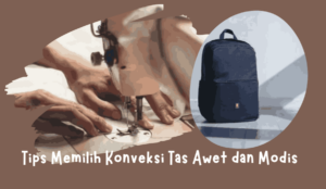 Read more about the article Tips Memilih Konveksi Tas Awet dan Modis