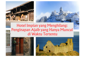 Read more about the article Hotel Impian yang Menghilang: Penginapan Ajaib yang Hanya Muncul di Waktu Tertentu