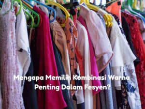 Read more about the article Mengapa Memilih Kombinasi Warna Penting Dalam Fesyen?